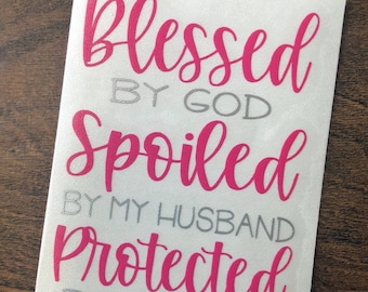 Blessed by God Spoiled by my Husband Protected by Both decal | Car Window Decal | Tumbler Decal | Decal for Her | Mom decal | Cup Decal