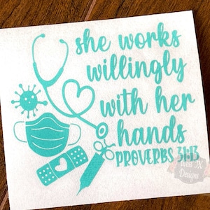 May include: Teal blue vinyl decal with the text "She works willingly with her hands Proverbs 31:13". The decal also includes a stethoscope, a heart, a face mask, a bandage, and a syringe.