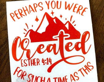 Esther 4:14 | Perhaps You Were Created For Such A Time As This Decal | Purpose Decal | Bible Verse Decal | Christian Decal | Car Decal