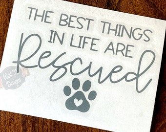 Rescue Decal | The Best Things in Life are Rescued | Adopt Decal | Dog Decal | Cat Decal | Animal Decal | Rescued Dog Sticker | Car Decal