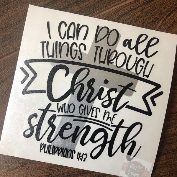 I Can Do All Things Through Christ Who Gives Me Strength Decal | Philippians 4 13 Decal | Bible Verse Decal | Religious Decal | Christian