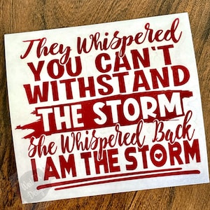 She Whispered Back I am the Storm Decal | Quote Decal | Inspirational Decal | Motivational Sticker | Car Decal | Tumbler Decal | Laptop
