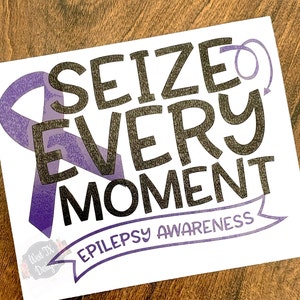 Epilepsy Awareness Decal | Seize Every Moment | Epilepsy Warrior | Purple Ribbon Decal | Awareness Sticker | Epilepsy Sticker | Car Decal