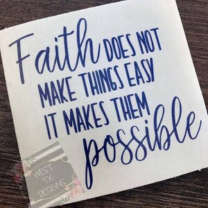 Faith does not make things easy it makes them possible Luke 1:37 Christian Decal Scripture Decal Inspirational Decal Motivational image 1