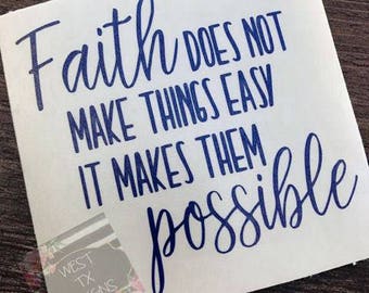Faith does not make things easy it makes them possible | Luke 1:37 | Christian Decal | Scripture Decal | Inspirational Decal | Motivational
