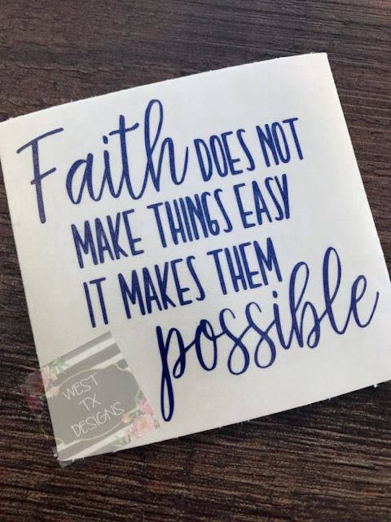 Faith does not make things easy it makes them possible Luke 1:37 Christian Decal Scripture Decal Inspirational Decal Motivational image 1