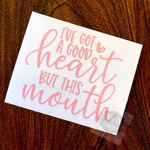 I&#39;ve Got a Good Heart but this Mouth decal | Potty Mouth Decal | Decal for Women | Car Window Decal | Tumbler Decal | Mom Decal | Car Decal