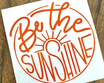 Be the Sunshine Decal | Sunshine Sticker | Motivational Decal | Quote Decal | Inspirational Decal | Car Decal | Laptop Decal | Tumbler Decal