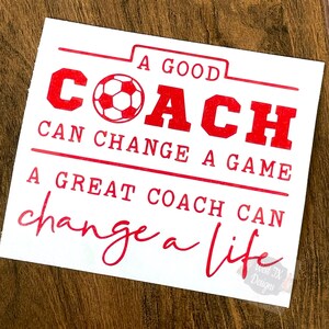 A Good Coach Can  Change a Game A Great Coach Can Change a Life Decal | Coach Decal | Soccer Decal | Soccer Coach | Tumbler Decal | Car