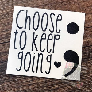 Choose to keep going Inspirational Quote Tumbler Decal Car Decal Quote Decal Suicide Awareness Decal Inspirational Sticker image 1