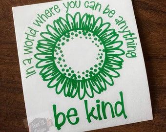 In a World where You can be Anything Be Kind | Be Kind Decal | Kindness Sticker | Car Window Decal | Tumbler Decal | Be Kind Sticker
