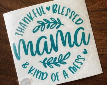 Thankful Blessed & Kind of a Mess Mama Decal | Blessed Mama Decal | Thankful Mama Decal | Mom Sticker | Decal for Mom | Car Window Decal