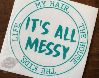 It's All Messy Decal | Mom Decal | Hot Mess Mama Decal | Mom Sticker | Decal for Mom | Mothers day Decal | Car Window Decal | Tumbler Decal