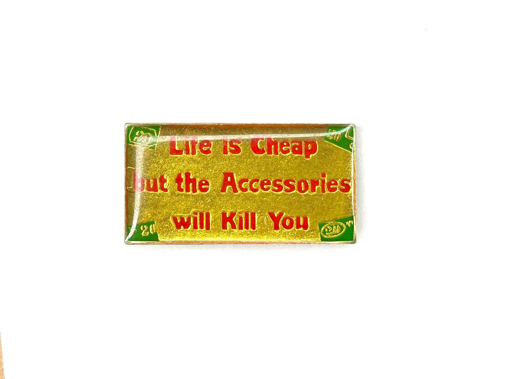 Life is Cheap but the Accessories Will Kill You Pin Vintage 