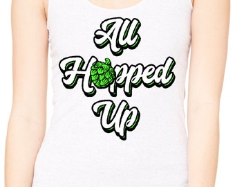 All Hopped Up - Beer Tank Womans Craft Beer Shirt, IPA Shirt, Beerfest Shirt, Beer, Beer Gift, Christmas Gift, Tanktop,