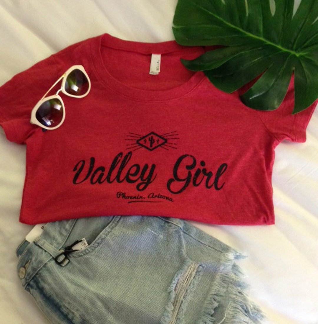 Valley Girl T Shirt Womans T Shirt Valley of the Sun Shirt Etsy