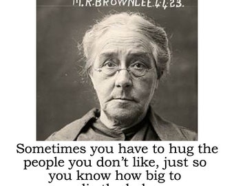 BIG HOUSE Cell Freshener, Sometimes you need to hug the people you don't like, just so you know how big to dig the hole.