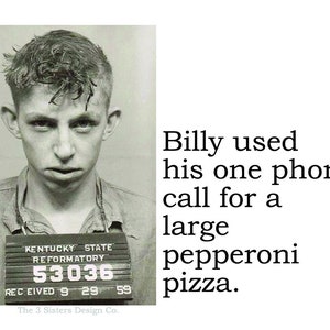Big House Sticker, Billy used his one phone call...