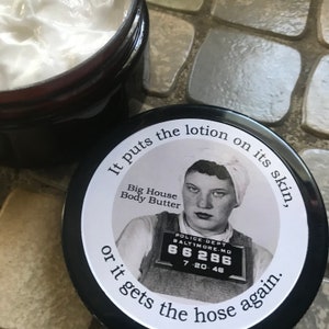 Big House Body Butter, Its puts the lotion on the skin, or it gets the hose again.