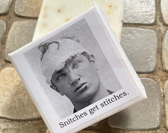 Big House Soap, Snitches get stitches.