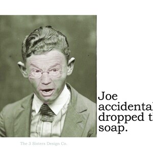 Big House Sticker, Joe accidentally dropped the soap.