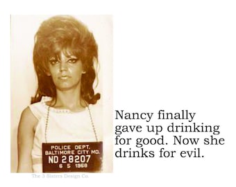 Big House Sticker, Nancy finally gave up drinking for good. Now she only drinks for evil.