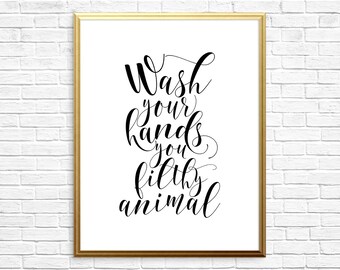 PRINTABLE ART, Wash Your Hands You Filthy Animal, Bathroom Wall Art, Bathroom Art, Bathroom Wall Decor, Printable Bathroom Art