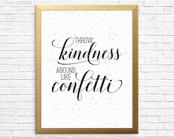 Printable Art, Throw Kindness Around Like Confetti, Wall Art, Be Kind, Motivational Quote, Room Decor, Typography Art Print, Gold Print