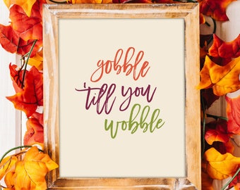 Gobble till you Wobble - thanksgiving printable, fall, autumn, table, holidays, decor, November, fall wall art, thankful, instant download