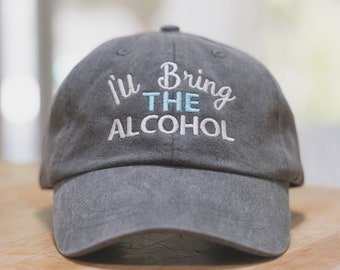 I'll Bring the Hats, I'll Bring the Alcohol Hat, I'll Bring the Alcohol, I'll Bring the Caps, Dad Hat, Distressed Cap