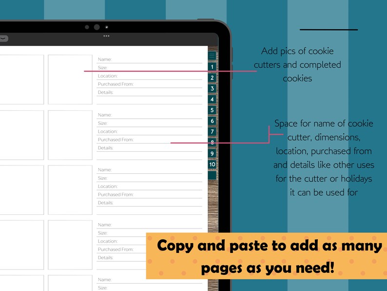 May include: A digital template for organizing cookie cutter information. The template includes fields for the name, size, location, where it was purchased from, and details about the cutter. The template also includes space for adding pictures of the cookie cutter and completed cookies.