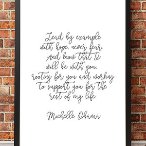 May include: Black and white printable quote by Michelle Obama: "Lead by example with hope, never fear. And know that I will be with you. rooting for you and working to support you for the rest of my life."