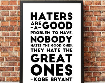 Haters Are A Good Problem To Have. Nobody Hates The Good Ones.They Hate The Great Ones | Kobe Bryant Quote Basketball Motivational Print Art