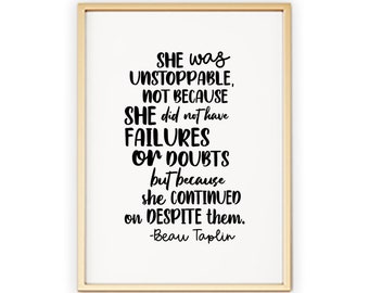 She Was Unstoppable, Not Because She Did Not Have Failures Or Doubts But Because She Continued | Motivational Inspirational Print Home Art