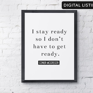May include: Black and white printable quote by Conor McGregor: "I stay ready so I don't have to get ready."