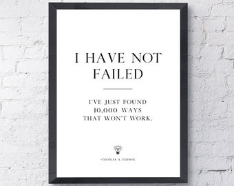 I Have Not Failed. I've Just Found 10,000 Ways That Won't Work | Thomas A. Edison Quote | Motivational Inspirational Print Home Wall Art