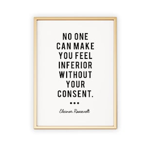 No One Can Make You Feel Inferior Without Your Consent | Eleanor Roosevelt Quote | Motivational, Inspirational, Office Desk Art Print Poster