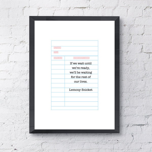 Typography Poster "If we wait until we're ready, we'll be waiting for the rest of our lives" Lemony Snicket Motivational Library Card Print