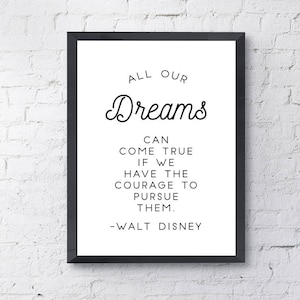 Typography Poster &quot;All Our Dreams Can Come True If We Have The Courage To Pursue Them&quot; Digital Download Print, Motivational Inspirational