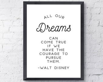 Typography Poster "All Our Dreams Can Come True If We Have The Courage To Pursue Them" Digital Download Print, Motivational Inspirational