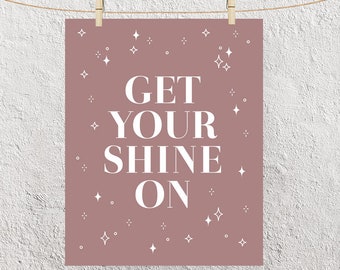 Typography "Get Your Shine On" Instant Digital Download Print, Motivational Inspirational Girl Home Office Studio Wall Art