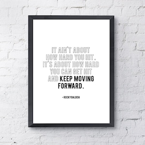 It Ain't About How Hard You Hit. It's About How Hard You Can Get Hit And Keep Moving Forward | Rocky Balboa Quote | Movie Motivational Print