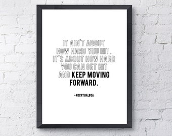 It Ain't About How Hard You Hit. It's About How Hard You Can Get Hit And Keep Moving Forward | Rocky Balboa Quote | Movie Motivational Print