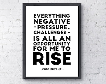 Everything Negative - Pressure, Challenge - Is All An Opportunity For Me To Rise | Kobe Bryant Quote | Basketball Motivational Print Art