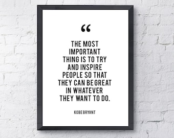 May include: Black and white inspirational quote by Kobe Bryant in a black frame. The quote reads: "The most important thing is to try and inspire people so that they can be great in whatever they want to do."