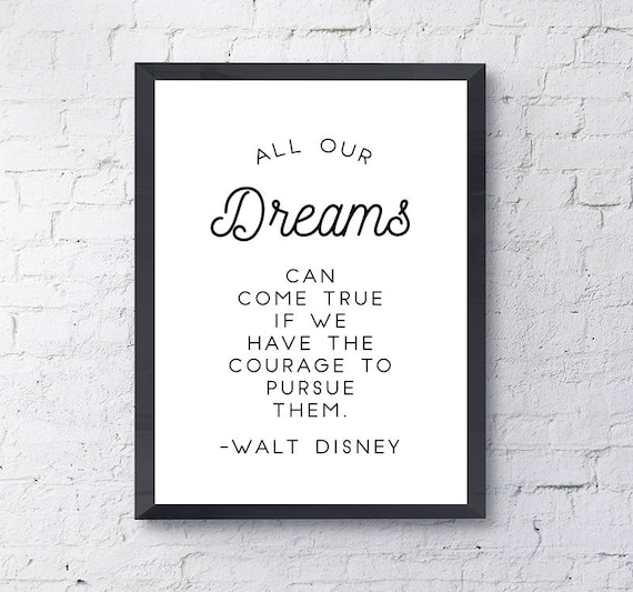 Typography Poster "All Our Dreams Can Come True If We Have The Courage To Pursue Them" Digital Download Print, Motivational Inspirational