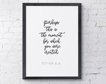 Typography Poster "Perhaps this is the moment for which you were created" Esther 4:14 Scripture Bible Verse Wall Art Home Decor Print Poster