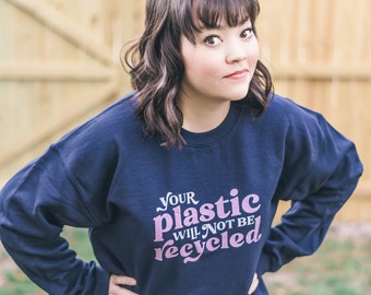 Your Plastic Will Not Be Recycled Sweatshirt