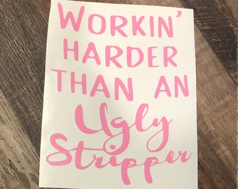 Adesivo in vinile "Lavora più duramente di una spogliarellista brutta"