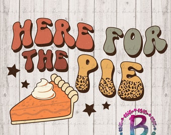 May include: A graphic design with the text "HERE FOR THE PIE" in retro-style lettering. The image includes a slice of pumpkin pie with whipped cream, star shapes, and a leopard print pattern on the word "PIE".